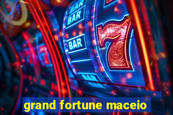 grand fortune maceio